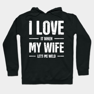 I Love My Wife | Funny Welding Design Hoodie